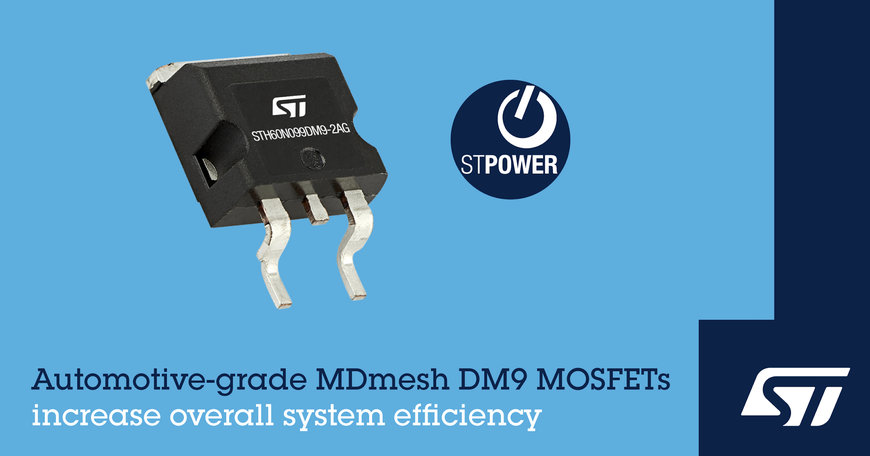 STMicroelectronics Enhances Power Performance with Automotive-Grade MDmesh DM9 MOSFETs